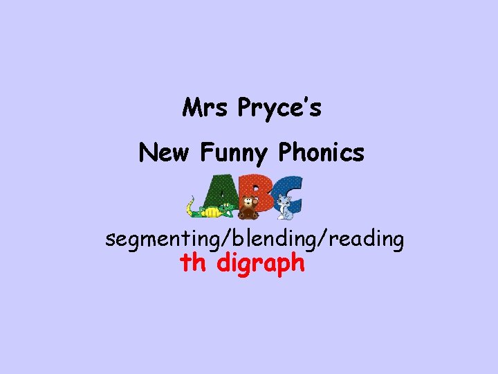 Mrs Pryce’s New Funny Phonics segmenting/blending/reading th digraph 