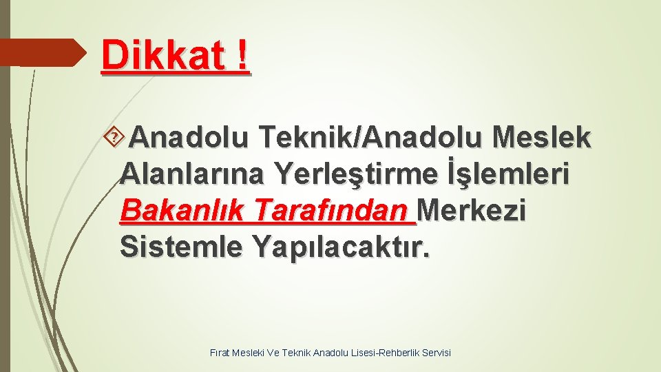 Dikkat ! Anadolu Teknik/Anadolu Meslek Alanlarına Yerleştirme İşlemleri Bakanlık Tarafından Merkezi Sistemle Yapılacaktır. Fırat