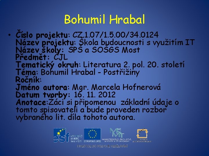 Bohumil Hrabal • Číslo projektu: CZ. 1. 07/1. 5. 00/34. 0124 Název projektu: Škola