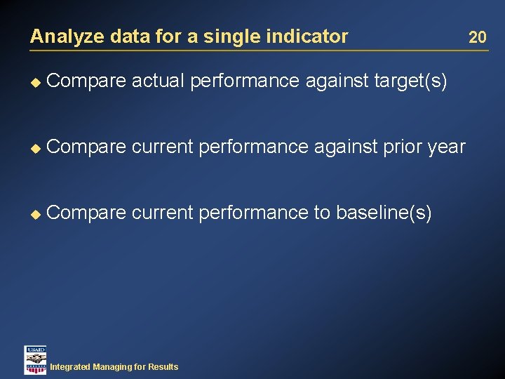 Analyze data for a single indicator u Compare actual performance against target(s) u Compare
