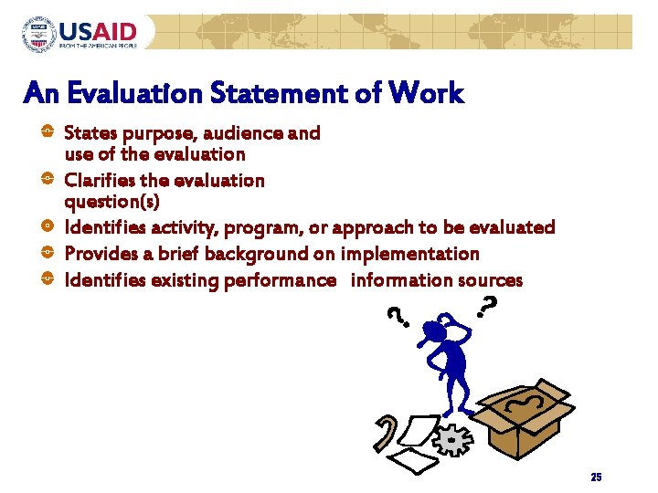 An Evaluation Statement of Work States purpose, audience and use of the evaluation Clarifies