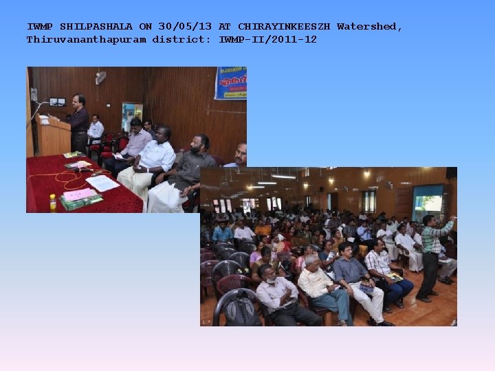 IWMP SHILPASHALA ON 30/05/13 AT CHIRAYINKEESZH Watershed, Thiruvananthapuram district: IWMP-II/2011 -12 