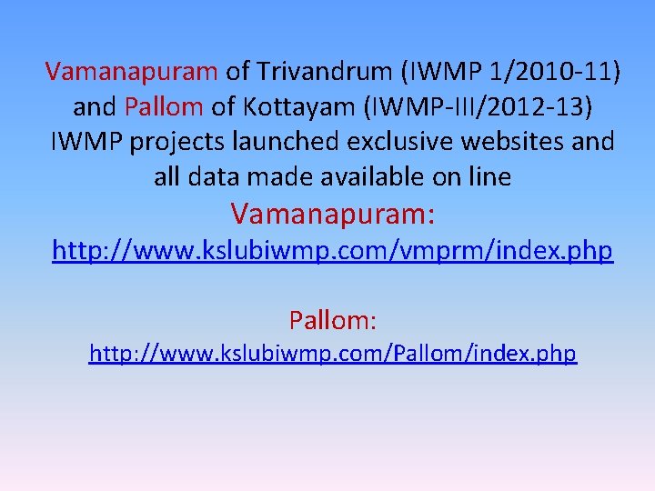 Vamanapuram of Trivandrum (IWMP 1/2010 -11) and Pallom of Kottayam (IWMP-III/2012 -13) IWMP projects