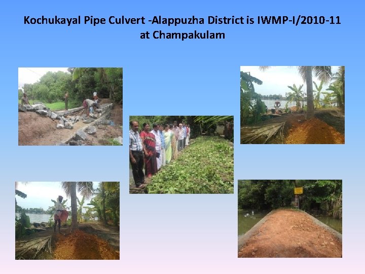 Kochukayal Pipe Culvert -Alappuzha District is IWMP-I/2010 -11 at Champakulam 