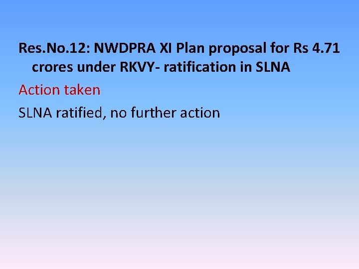 Res. No. 12: NWDPRA XI Plan proposal for Rs 4. 71 crores under RKVY-