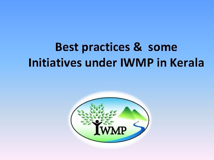 Best practices & some Initiatives under IWMP in Kerala 