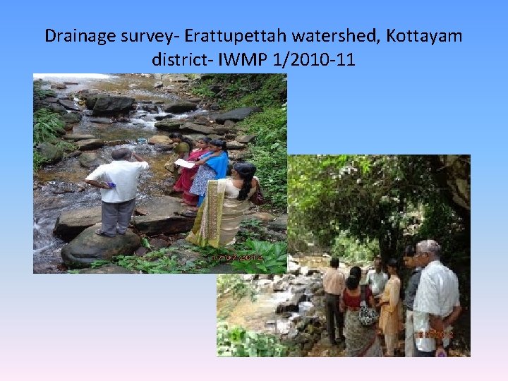 Drainage survey- Erattupettah watershed, Kottayam district- IWMP 1/2010 -11 