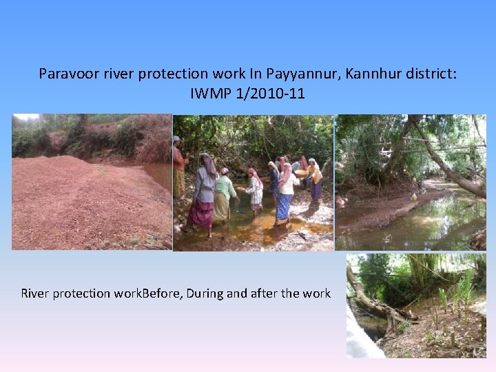 Paravoor river protection work In Payyannur, Kannhur district: IWMP 1/2010 -11 River protection work.