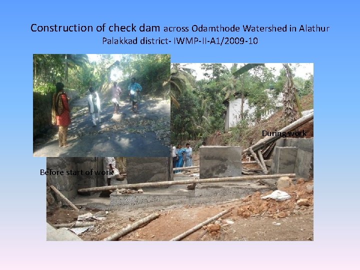 Construction of check dam across Odamthode Watershed in Alathur Palakkad district- IWMP-II-A 1/2009 -10