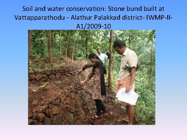 Soil and water conservation: Stone bund built at Vattapparathodu - Alathur Palakkad district- IWMP-IIA