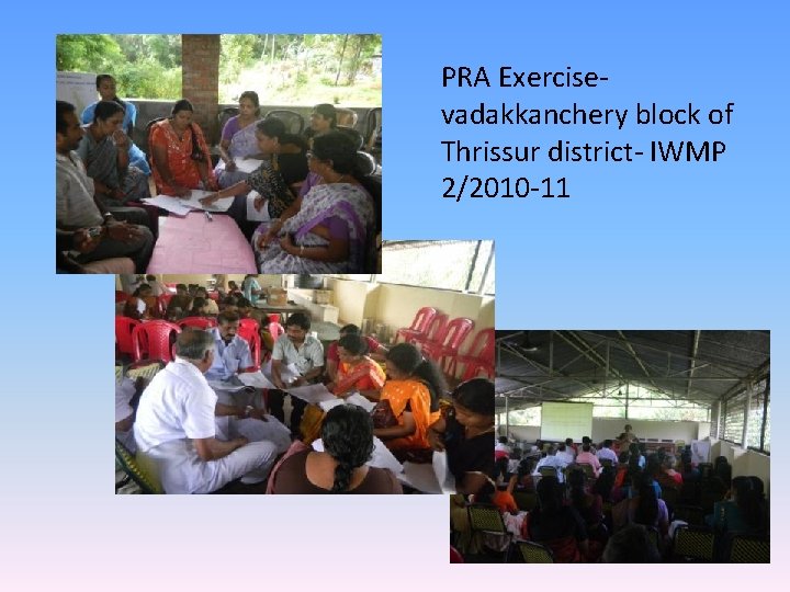 PRA Exercisevadakkanchery block of Thrissur district- IWMP 2/2010 -11 