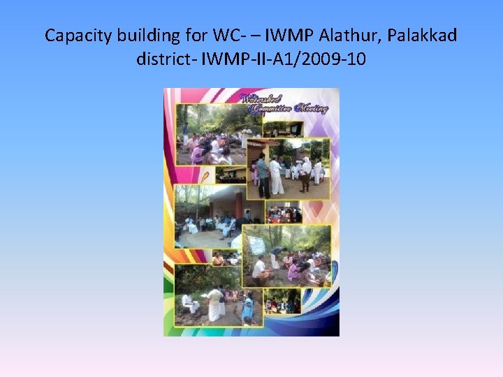 Capacity building for WC- – IWMP Alathur, Palakkad district- IWMP-II-A 1/2009 -10 