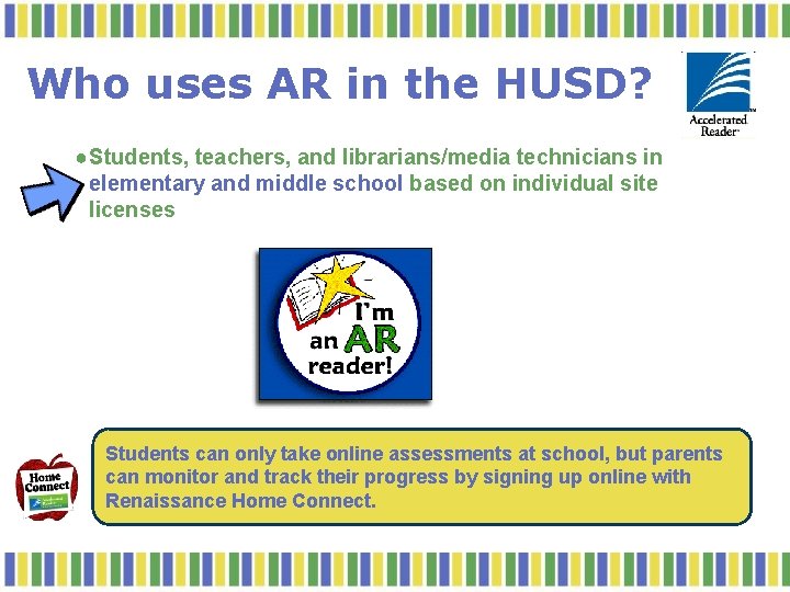 Who uses AR in the HUSD? ● Students, teachers, and librarians/media technicians in elementary