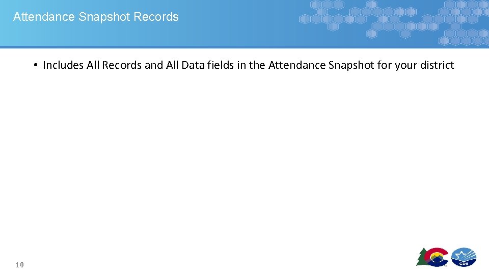 Attendance Snapshot Records • Includes All Records and All Data fields in the Attendance