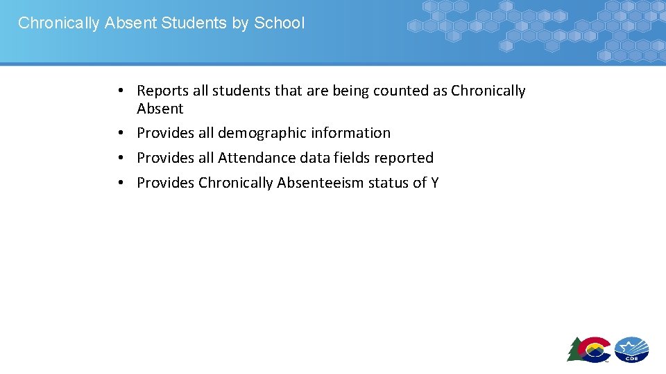 Chronically Absent Students by School • Reports all students that are being counted as