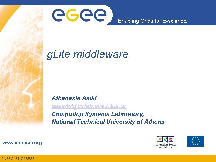 Enabling Grids for E-scienc. E g. Lite middleware Αthanasia Asiki aassiki@cslab. ece. ntua. gr