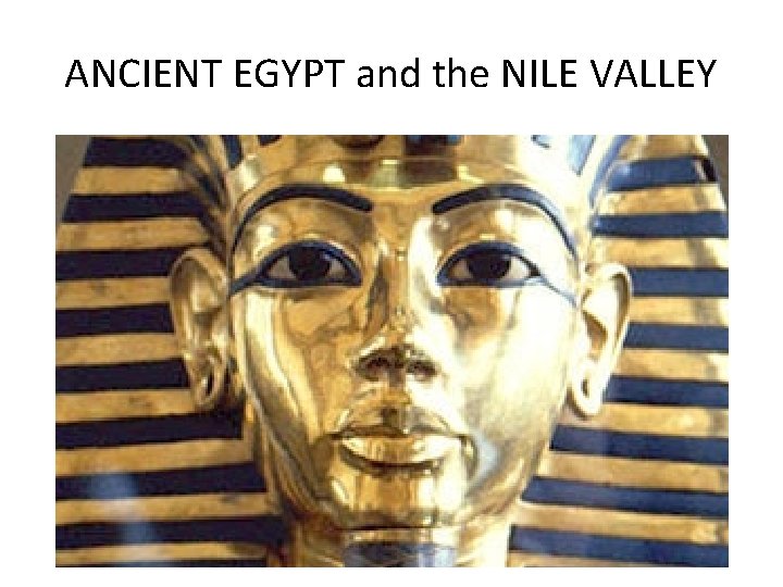 ANCIENT EGYPT and the NILE VALLEY 