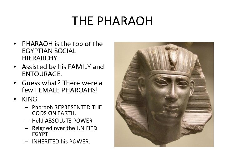 THE PHARAOH • PHARAOH is the top of the EGYPTIAN SOCIAL HIERARCHY. • Assisted