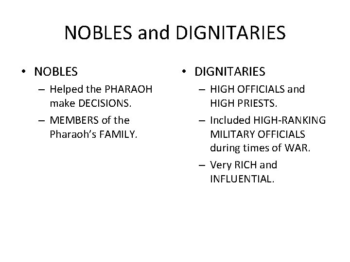 NOBLES and DIGNITARIES • NOBLES – Helped the PHARAOH make DECISIONS. – MEMBERS of