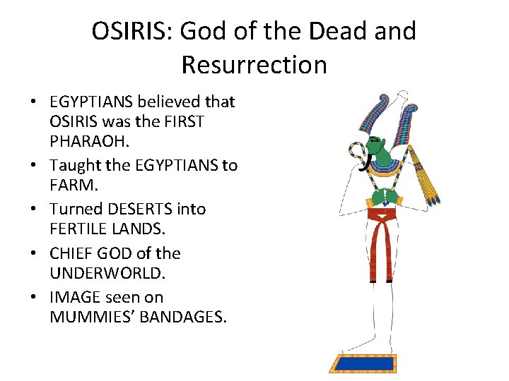 OSIRIS: God of the Dead and Resurrection • EGYPTIANS believed that OSIRIS was the