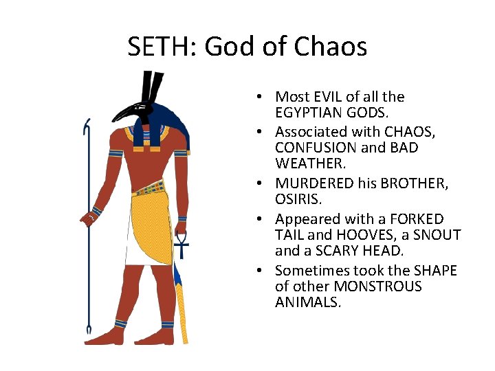 SETH: God of Chaos • Most EVIL of all the EGYPTIAN GODS. • Associated