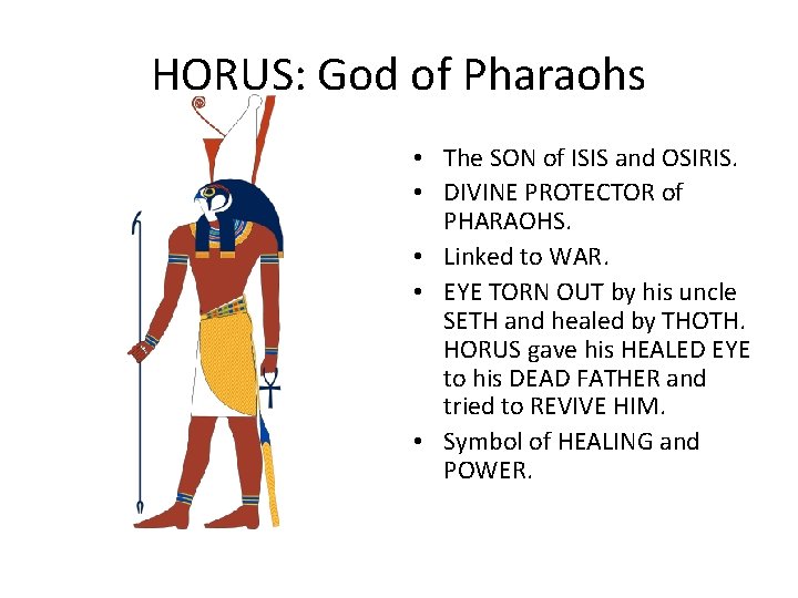 HORUS: God of Pharaohs • The SON of ISIS and OSIRIS. • DIVINE PROTECTOR