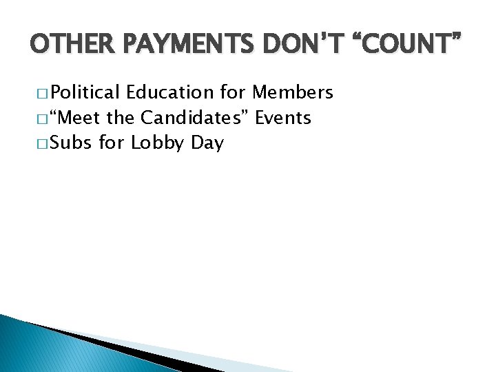 OTHER PAYMENTS DON’T “COUNT” � Political Education for Members � “Meet the Candidates” Events