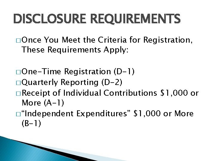 DISCLOSURE REQUIREMENTS � Once You Meet the Criteria for Registration, These Requirements Apply: �