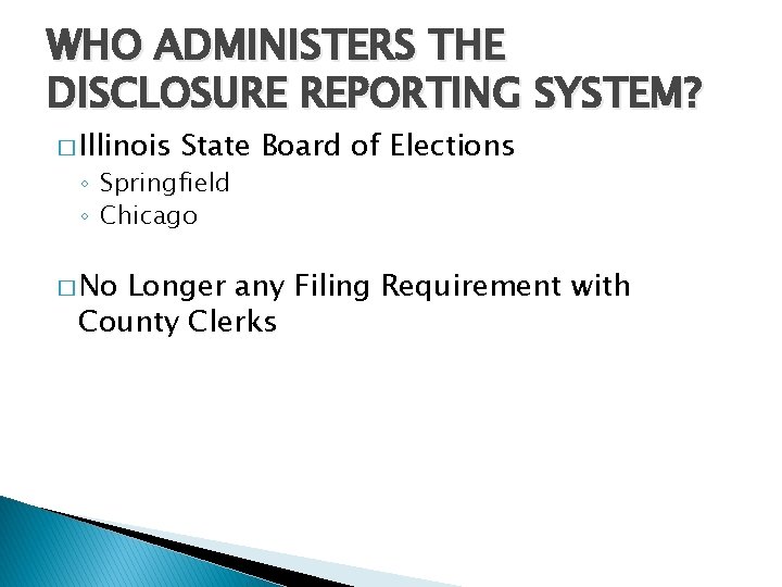 WHO ADMINISTERS THE DISCLOSURE REPORTING SYSTEM? � Illinois State Board of Elections ◦ Springfield