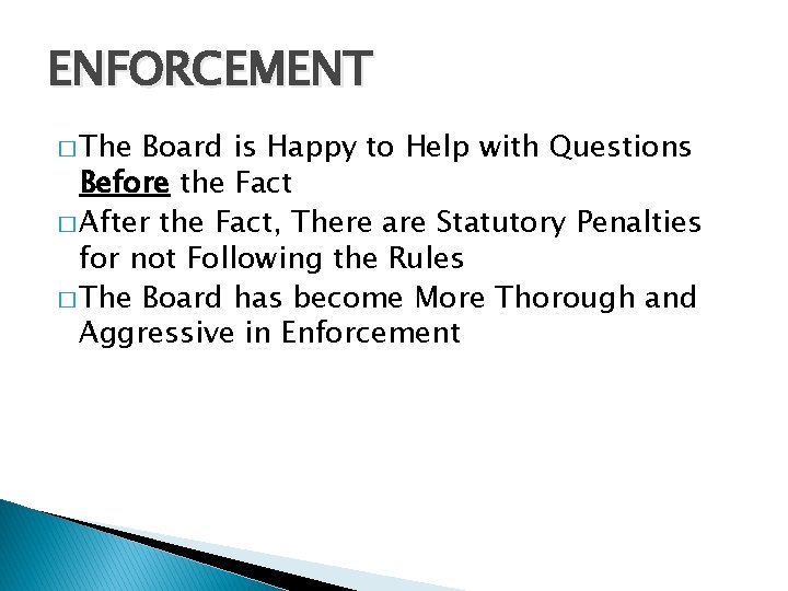 ENFORCEMENT � The Board is Happy to Help with Questions Before the Fact �