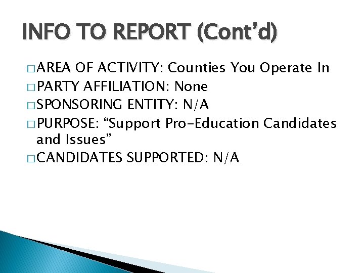 INFO TO REPORT (Cont’d) � AREA OF ACTIVITY: Counties You Operate In � PARTY