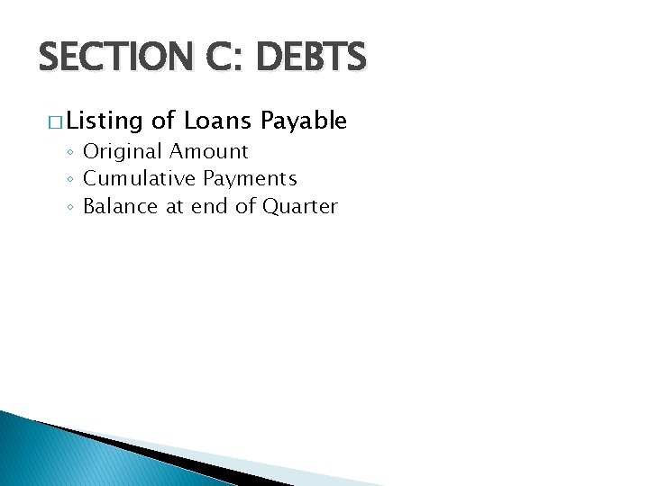 SECTION C: DEBTS � Listing of Loans Payable ◦ Original Amount ◦ Cumulative Payments