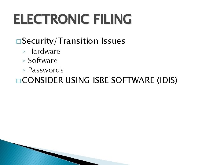 ELECTRONIC FILING � Security/Transition ◦ Hardware ◦ Software ◦ Passwords � CONSIDER Issues USING