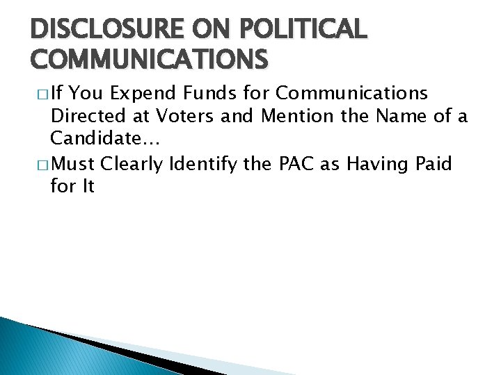 DISCLOSURE ON POLITICAL COMMUNICATIONS � If You Expend Funds for Communications Directed at Voters
