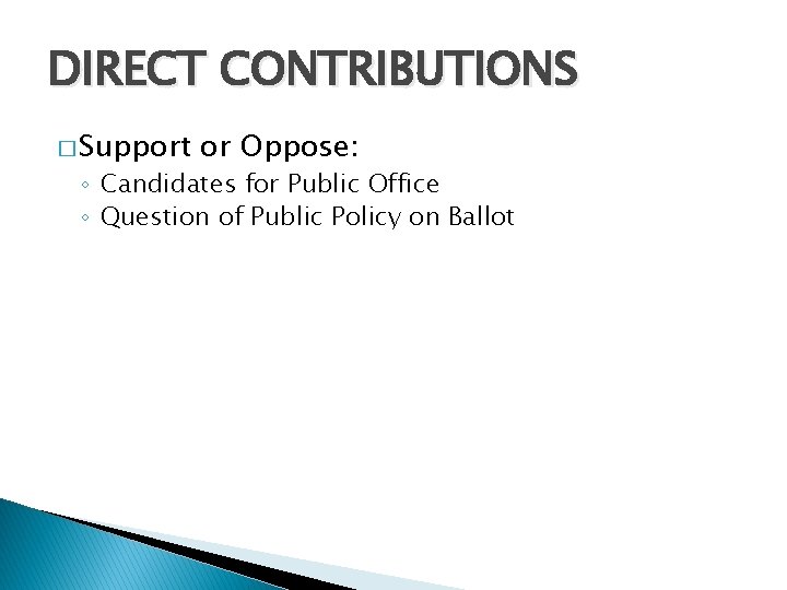 DIRECT CONTRIBUTIONS � Support or Oppose: ◦ Candidates for Public Office ◦ Question of