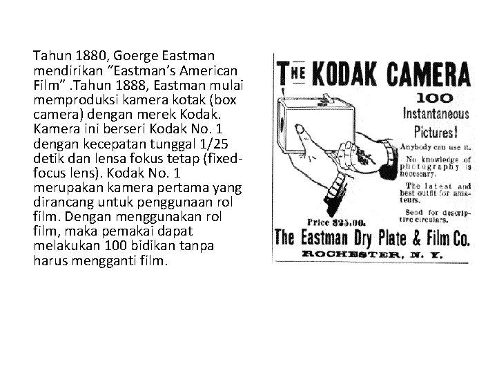 Tahun 1880, Goerge Eastman mendirikan “Eastman’s American Film”. Tahun 1888, Eastman mulai memproduksi kamera