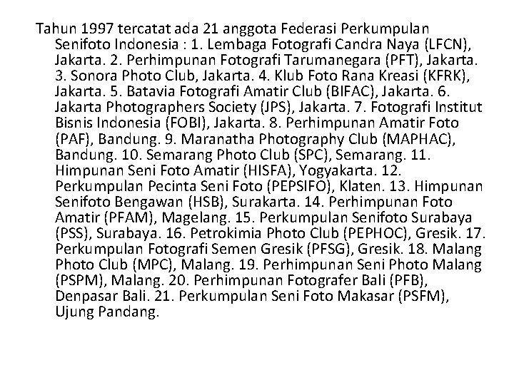 Tahun 1997 tercatat ada 21 anggota Federasi Perkumpulan Senifoto Indonesia : 1. Lembaga Fotografi