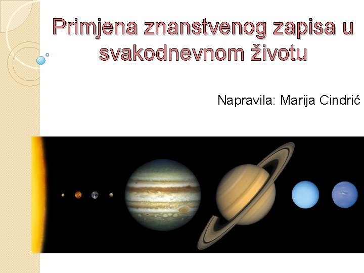 Primjena znanstvenog zapisa u svakodnevnom životu Napravila: Marija Cindrić 