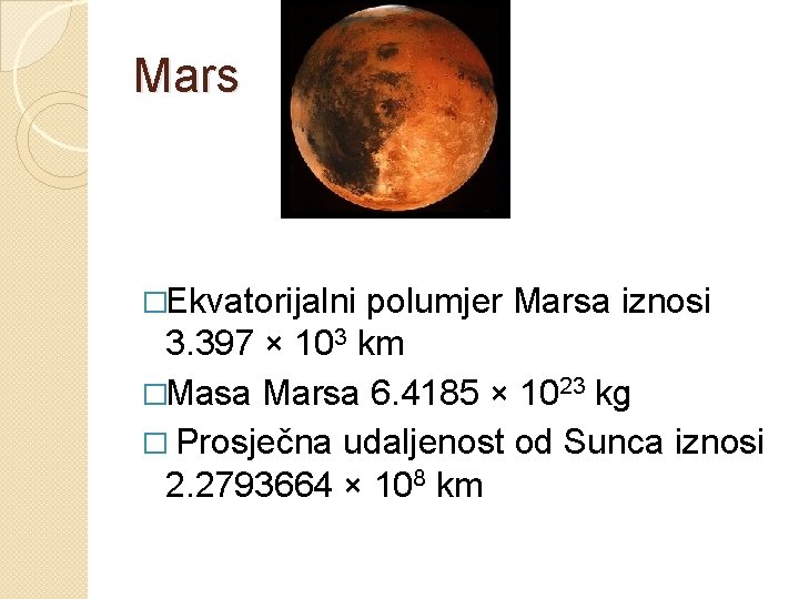 Mars �Ekvatorijalni polumjer Marsa iznosi 3. 397 × 103 km �Masa Marsa 6. 4185