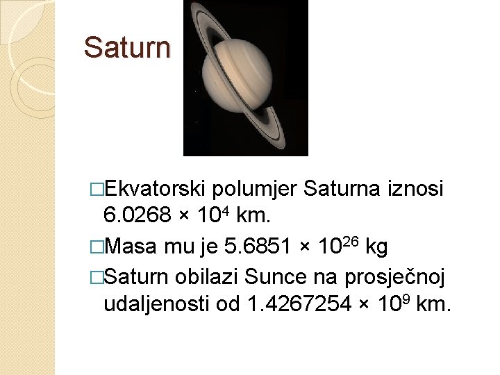 Saturn �Ekvatorski polumjer Saturna iznosi 6. 0268 × 104 km. �Masa mu je 5.