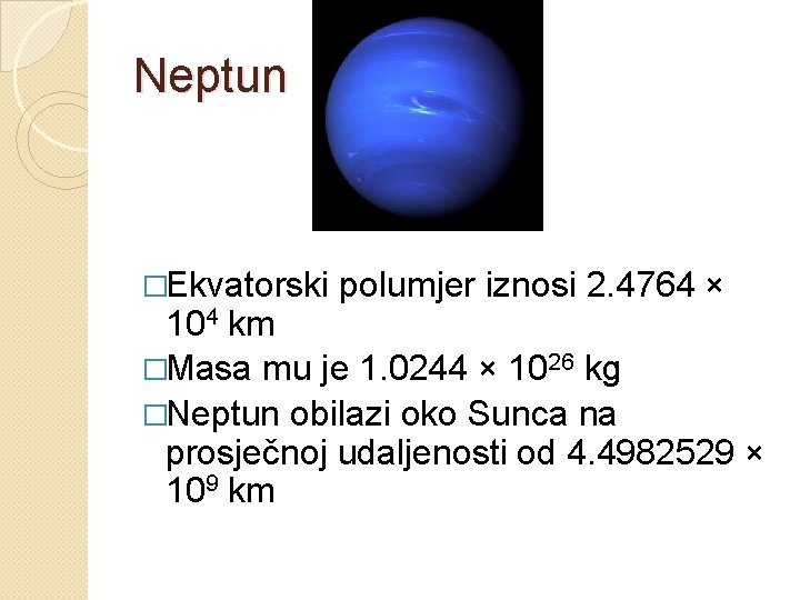 Neptun �Ekvatorski polumjer iznosi 2. 4764 × 104 km �Masa mu je 1. 0244