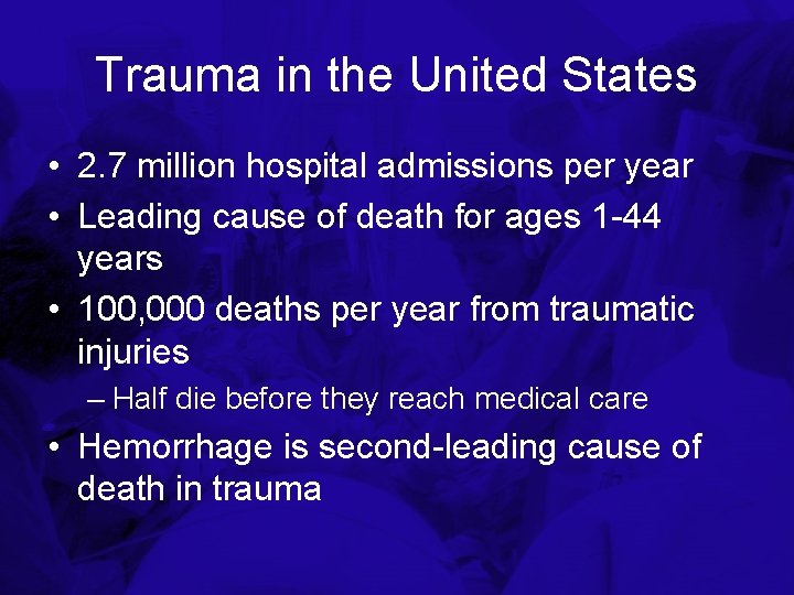 Trauma in the United States • 2. 7 million hospital admissions per year •