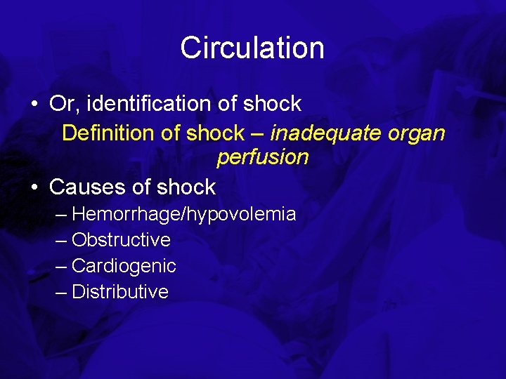 Circulation • Or, identification of shock Definition of shock – inadequate organ perfusion •