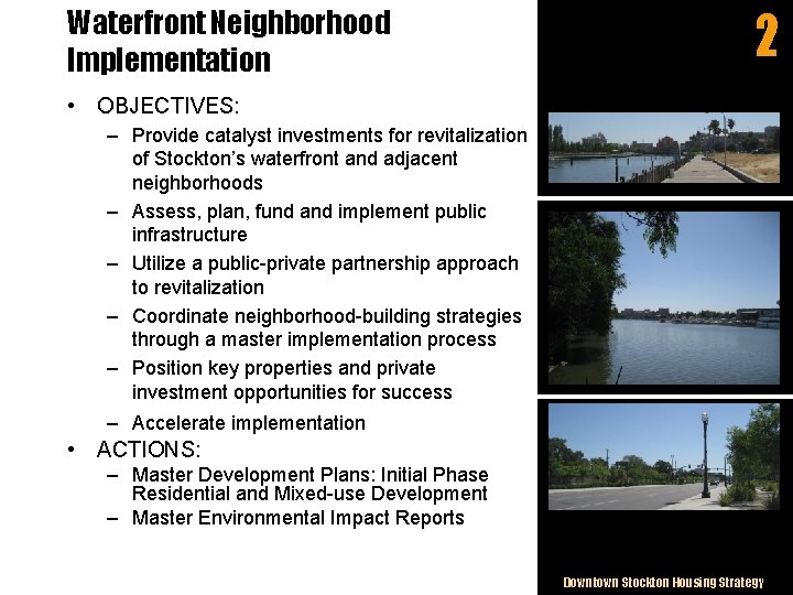 Waterfront Neighborhood Implementation 2 • OBJECTIVES: – Provide catalyst investments for revitalization of Stockton’s