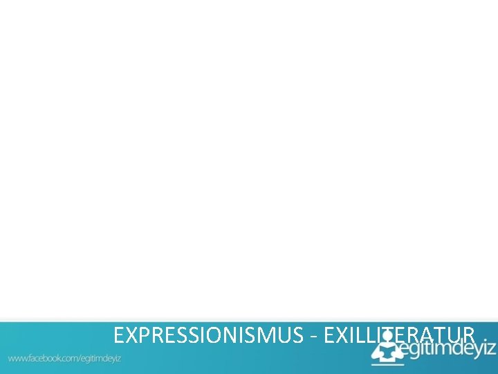 EDEBİYAT EXPRESSIONISMUS - EXILLITERATUR 