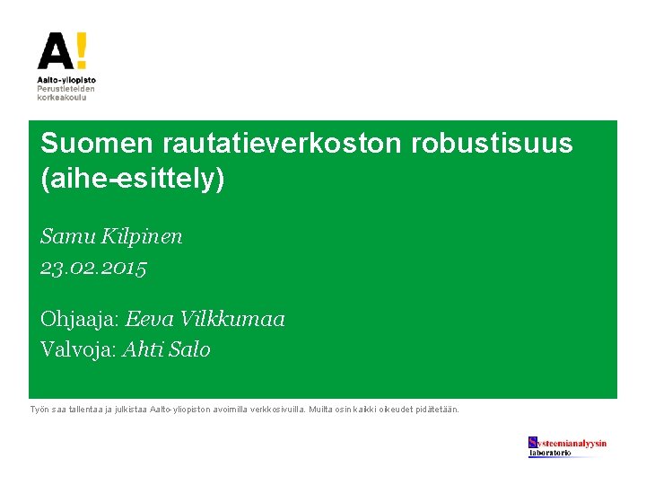 Suomen rautatieverkoston robustisuus (aihe-esittely) Samu Kilpinen 23. 02. 2015 Ohjaaja: Eeva Vilkkumaa Valvoja: Ahti