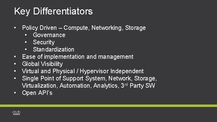 Key Differentiators • Policy Driven – Compute, Networking, Storage • Governance • Security • Key Differentiators • Policy Driven – Compute, Networking, Storage • Governance • Security •