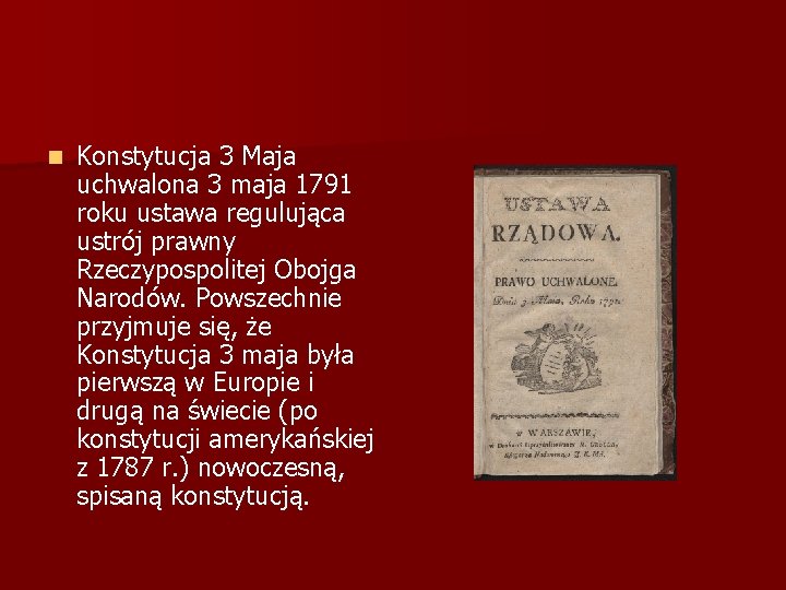 n Konstytucja 3 Maja uchwalona 3 maja 1791 roku ustawa regulująca ustrój prawny Rzeczypospolitej