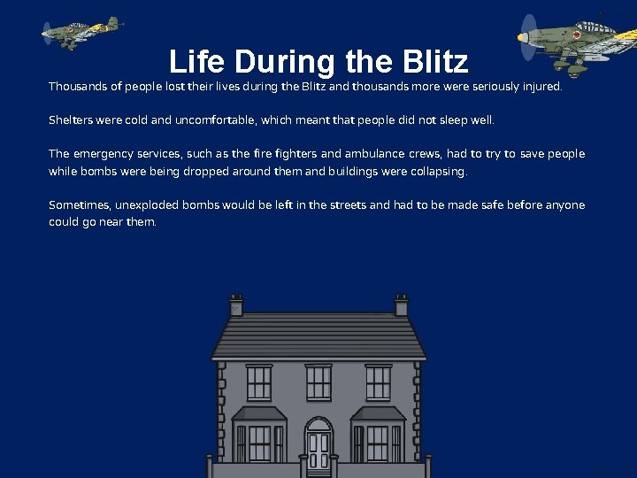 Life During the Blitz Thousands of people lost their lives during the Blitz and