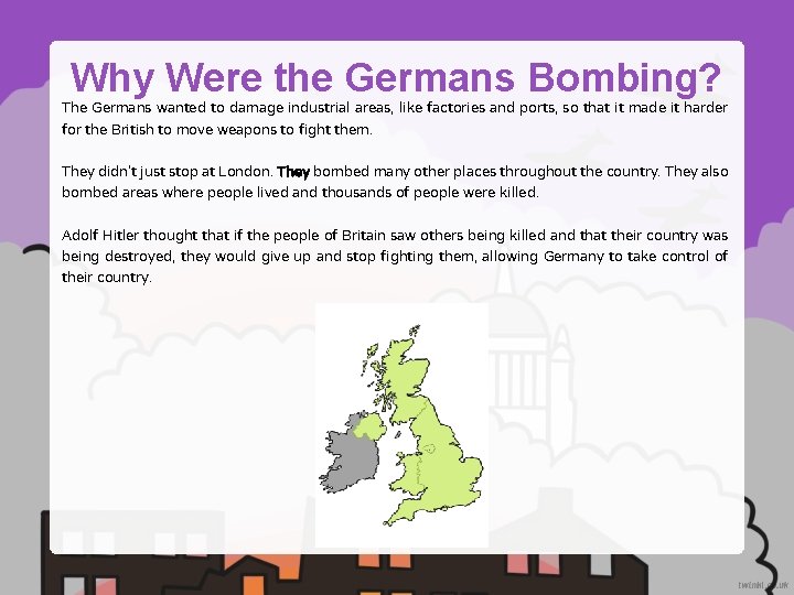 Why Were the Germans Bombing? The Germans wanted to damage industrial areas, like factories